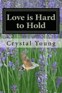 bokomslag Love is Hard to Hold: A Collection of Love Poems