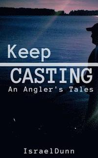 bokomslag Keep Casting: An Angler's Tale