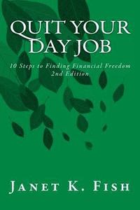 bokomslag Quit Your Day Job - 2nd Edition: 10 Steps to Finding Financial Freedom