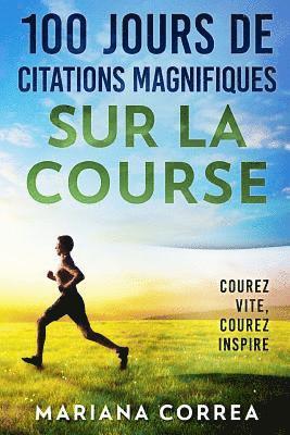 bokomslag 100 JOURS DE CITATIONS MAGNIFIQUES SUR La COURSE: COUREZ Vite, COUREZ INSPIRE