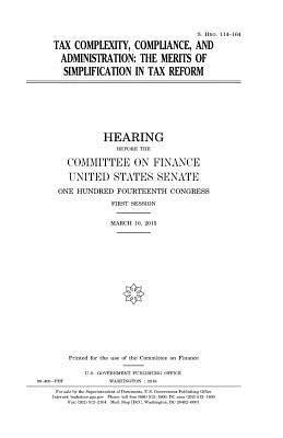 United States House of Senate, Committee on Finance - Tax complexity, compliance, and administration: the merits of simplification in tax reform, Häftad