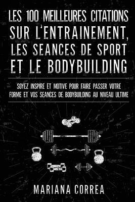 bokomslag LES 100 MEILLEURES CITATIONS SUR L ENTRAINEMENT, LES SEANCES DE SPORT Et LE BODYBUILDING: SOYEZ INSPIRE ET MOTIVE POUR FAIRE PASSER VOTRE FORME Et VOS