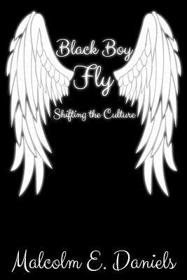 Malcolm Eugene Daniels - Black Boy Fly: Shifting the Culture, Häftad