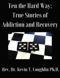 bokomslag Ten the Hard Way: True Stories of Addiction and Recovery (Ten the Hard Way; True