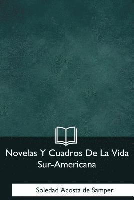 Novelas Y Cuadros De La Vida Sur-Americana 1