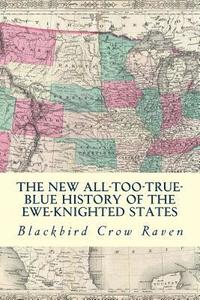 bokomslag The New All-too-True Blue History of the Ewe-Knigted States