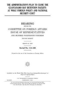 bokomslag The administration's plan to close the Guantanamo Bay detention facility: at what foreign policy and national security cost?
