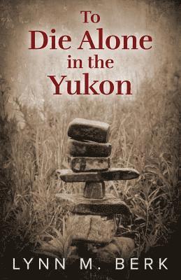 Lynn M Berk, Lynn M. Berk - To Die Alone in the Yukon, Häftad
