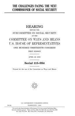 United States House of Representatives, Committee On Ways and Means - The challenges facing the next Commissioner of Social Security, Häftad