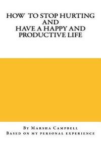 bokomslag How To Stop Hurting and Have a Happy and Productive Life