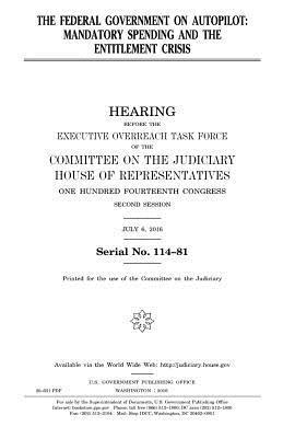 United States House of Representatives, Committee on the Judiciary - The federal government on autopilot: mandatory spending and the entitlement crisis, Häftad