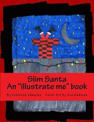 Slim Santa: An Illustrate Me Book. Where You Are the Illustrator 1