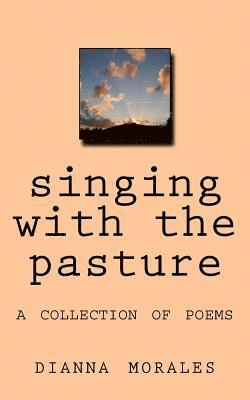 bokomslag singing with the pasture: a collection of poems