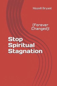 bokomslag Stop Spiritual Stagnation: (Forever Changed)!