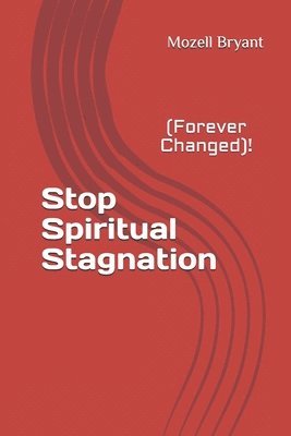 bokomslag Stop Spiritual Stagnation: (Forever Changed)!