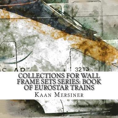 bokomslag Collections for Wall Frame Sets Series: Book of Eurostar Trains