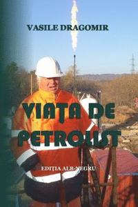 bokomslag Viata de Petrolist: Editia Alb-Negru