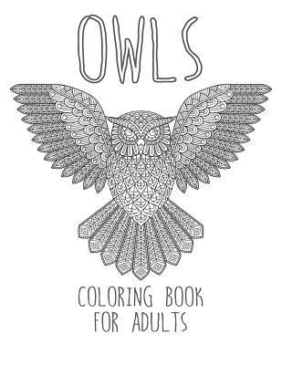 Owls Coloring Book: Large, Stress Relieving, Relaxing Owl Coloring Book for Adults, Grown Ups, Men & Women. 45 One Sided Owl Designs & Pat 1