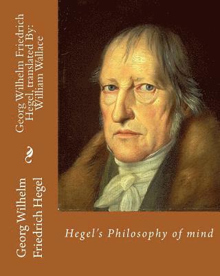 bokomslag Hegel's Philosophy of mind. By: Georg Wilhelm Friedrich Hegel, translated By: William Wallace (11 May 1844 - 18 February 1897): William Wallace (11 Ma