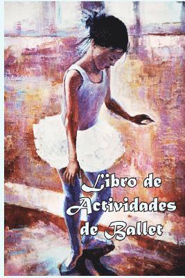 Libro de Actividades de Ballet: Datos divertidos, Colorear, Laberintos, Punto a punto, Diario, Diario o Libreta 1