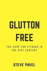 bokomslag Glutton Free: The Case For Fitness In The 21st Century