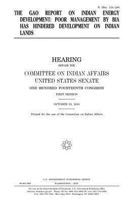 United States House of Senate, Committee On Indian Affairs 1993 - The GAO report on Indian energy development: poor management by BIA has hindered development on Indian lands, Häftad