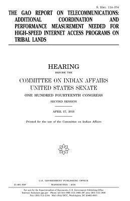 United States House of Senate, Committee On Indian Affairs 1993 - The GAO report on telecommunications: additional coordination and performance measurement needed for high-speed Internet access programs on tribal lan, Häftad