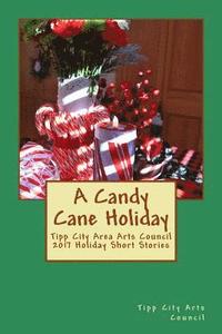 bokomslag A Candy Cane Holiday: Tipp City Area Arts Council 2017 Holiday Short Stories
