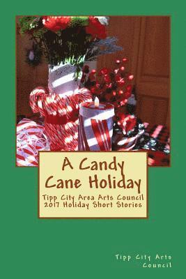 A Candy Cane Holiday: Tipp City Area Arts Council 2017 Holiday Short Stories 1
