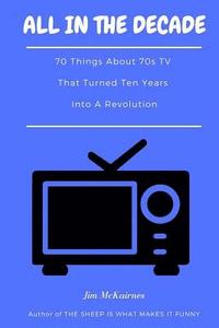 bokomslag All in the Decade: 70 Things About 70s TV That Turned Ten Years Into a Revolution