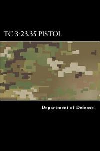 bokomslag TC 3-23.35 Pistol: Combat Training with Pistols, M9 and M11