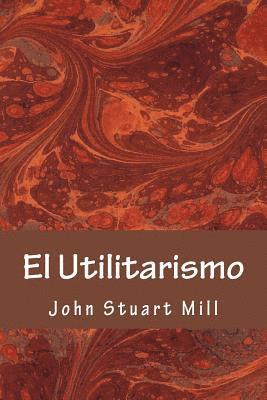 John Stuart Mill John Stuart Mill - El Utilitarismo, Häftad