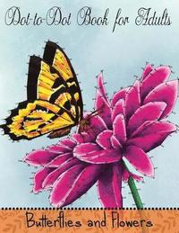 bokomslag Dot to Dot Book for Adults: Butterflies and Flowers: Challenging Flower and Butterfly Connect the Dots Puzzles