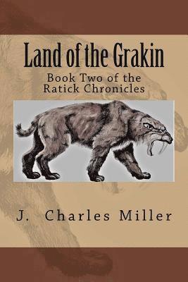 The Ratick Chronicles: Land of the Grakin 1