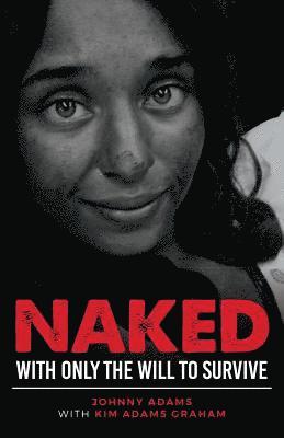 Kim Adams Graham, Johnny Adams - Naked With Only the Will to Survive, Häftad