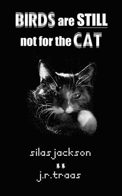 Silas Jackson, J R Traas, J. R. Traas, J.R. Traas - Birds Are Still Not For The Cat, Häftad