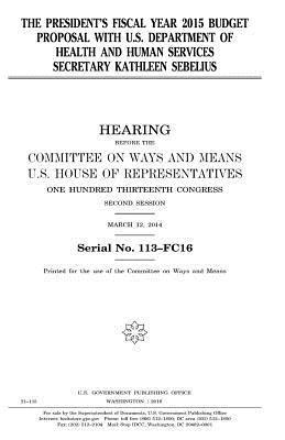 United States House of Representatives, Committee On Ways and Means - The President's fiscal year 2015 budget proposal with U.S. Department of Health and Human Services secretary Kathleen Sebelius, Häftad