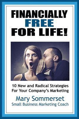 Financially Free For Life: 10 New & Radical Strategies 1