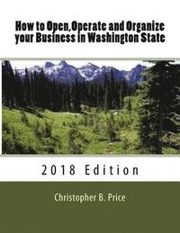 bokomslag How to Open, Operate and Organize your Business in Washington State: 2018 Edition