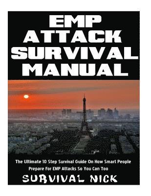 bokomslag EMP Attack Survival Manual: The Ultimate 10 Step Survival Guide On How Smart People Prepare For EMP Attack So You Can Too