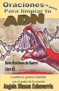 bokomslag Oraciones de guerra para limpiar tu ADN: Cambia tu genetica familiar con el poder de la oracion