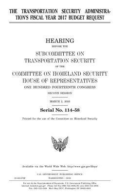 United States House of Representatives, Committee on Homeland Security - The Transportation Security Administration's fiscal year 2017 budget request, Häftad