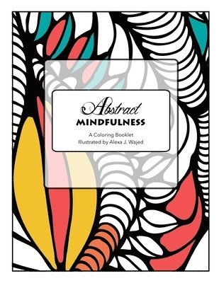 Alexa J. Wajed - Abstract Mindfulness: A Coloring Booklet, Häftad