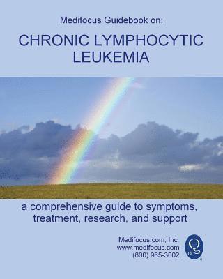 Medifocus Guidebook on: Chronic Lymphocytic Leukemia 1