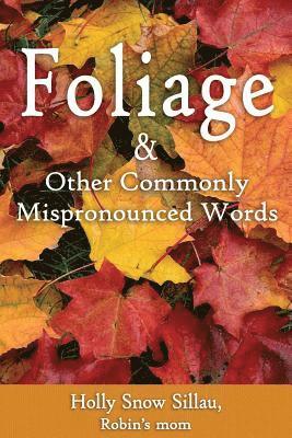 Foliage & Other Commonly Mispronounced Words 1