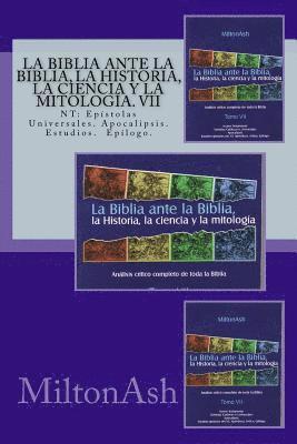 bokomslag La Biblia ante la Biblia, la Historia, la ciencia y la mitologia. VII: NT: Epístolas Universales, Apocalipsis. Estudios. Epilogo.