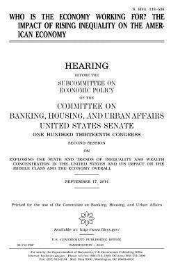 United States House of Senate, Committee on Banking - Who is the economy working for?: the impact of rising inequality on the American economy, Häftad