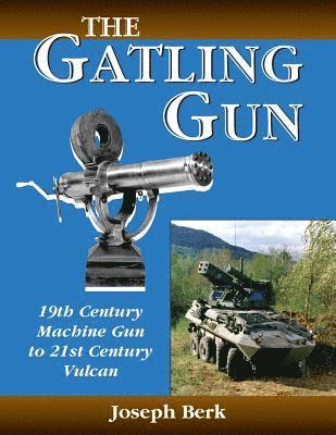 The Gatling Gun: 19th Century Machine Gun to 21st Century Vulcan 1