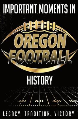 bokomslag Important Moments in Oregon Football History