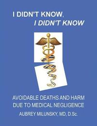 bokomslag I Didn't Know, I Didn't Know: Avoidable Deaths and Harm due to Medical Negligence